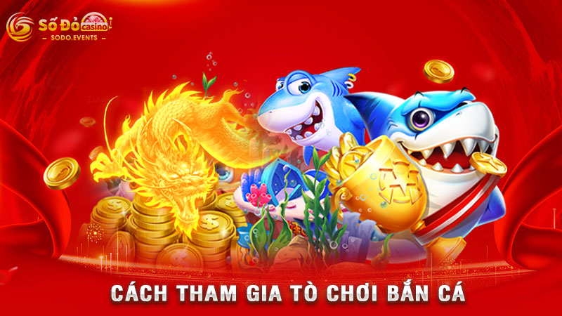 cách tham gia tò chơi bắn cá